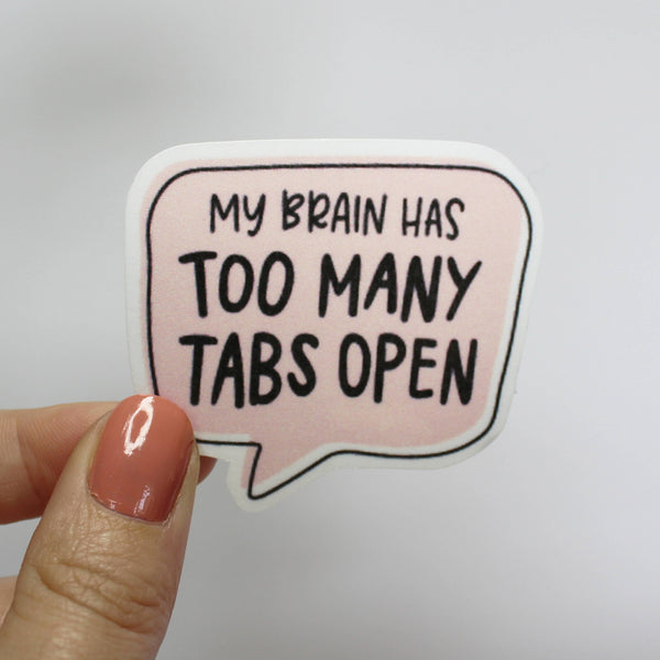 My Brain Has too Many Tabs Open Speech Bubble Sticker