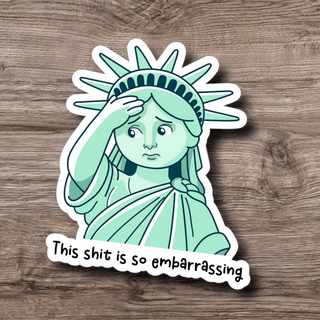 Lady Liberty This Shit is Embarrassing Vinyl Sticker