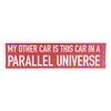 "My Other Car is This Car in a Parallel Universe" Bumper Sticker