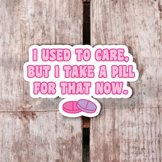 I Take a Pill for That Vinyl Sticker