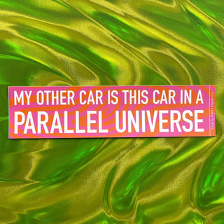 "My Other Car is This Car in a Parallel Universe" Bumper Sticker