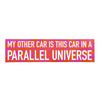 "My Other Car is This Car in a Parallel Universe" Bumper Sticker