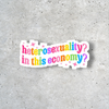 Heterosexuality? In This Economy? Vinyl Sticker