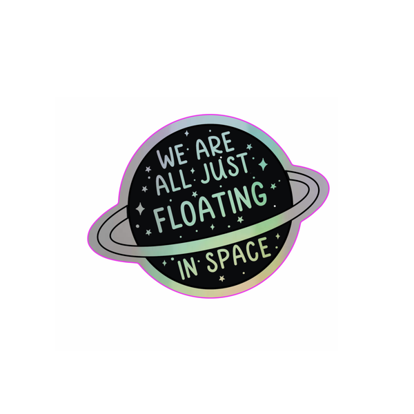 We're Floating in Space Holographic Vinyl Sticker