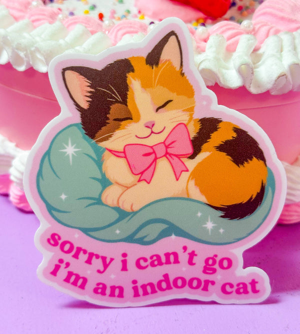 Sorry I Can't Go, I'm an Indoor Cat Sticker