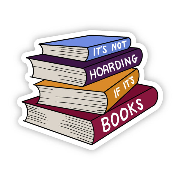 It's Not Hoarding If It's Books Sticker