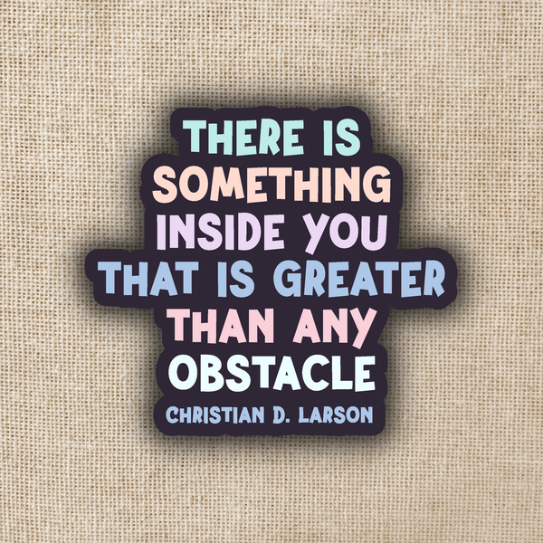 Greater Than Any Obstacle Quote Sticker
