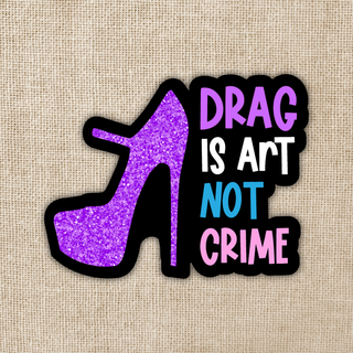 Drag Is Art Not Crime Holographic Glitter Sticker