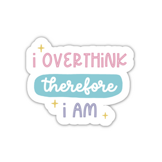 I Overthink Therefore I Am Vinyl Sticker