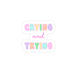 Crying and Trying Mental Health Chronic Illness Vinyl Sticker