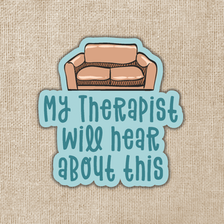 My Therapist Will Hear About This Sticker