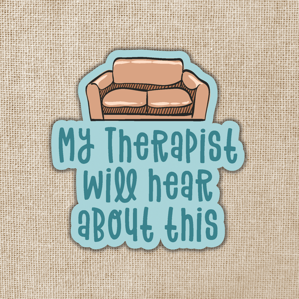 My Therapist Will Hear About This Sticker