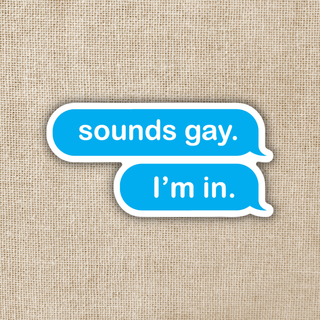 Sounds Gay, I'm In Sticker