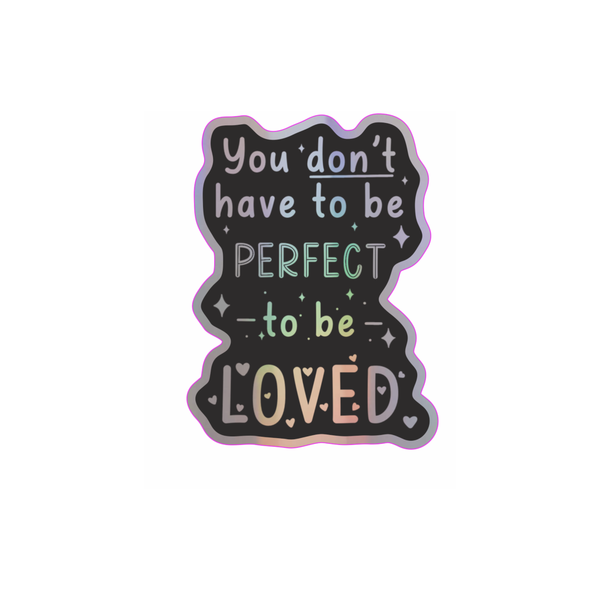 You Don't Have to Be Perfect Holographic Vinyl Sticker