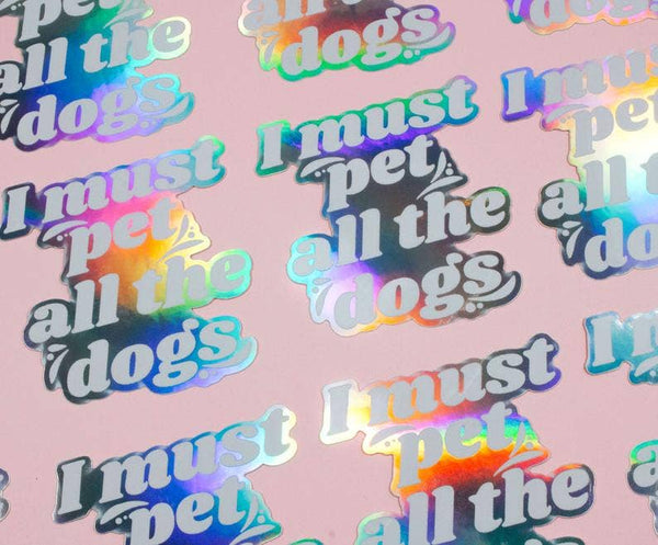 I Must Pet All The Dogs Holographic Sticker