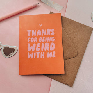 Thanks for Being Weird with Me Greeting Card